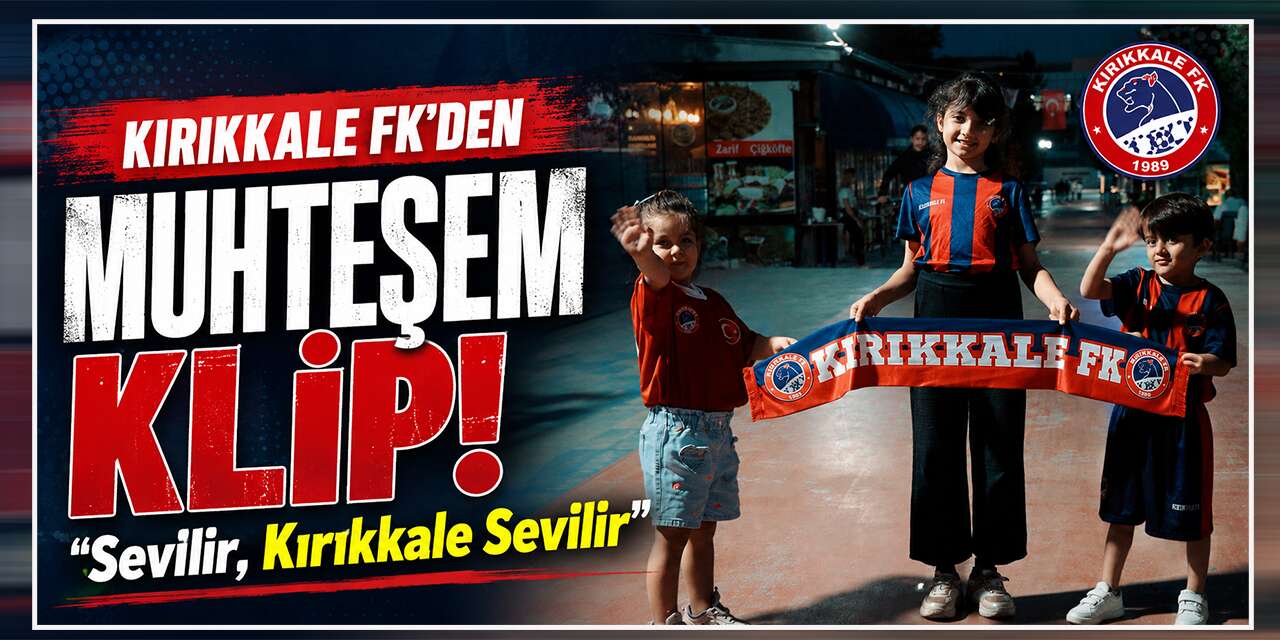 Kırıkkale FK’dan muhteşem klip: “Sevilir, Kırıkkale Sevilir”